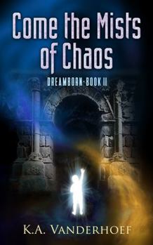 Come the Mists of Chaos: Dreamborn, Book II - Book #2 of the Dreamborn