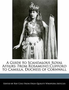 Paperback A Guide to Scandalous Royal Affairs: From Rosamund Clifford to Camilla, Duchess of Cornwall Book