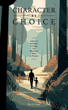 Paperback Character By Choice: Letters on Goodness, Courage, and Becoming Better on Purpose Book