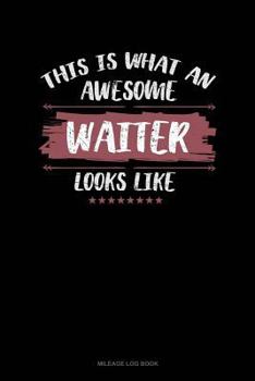 Paperback This Is What an Awesome Waiter Looks Like: Mileage Log Book