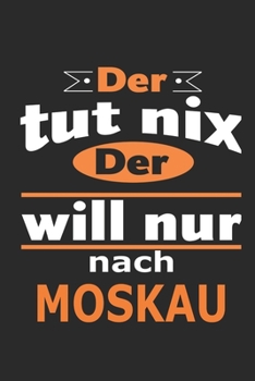 Der tut nix Der will nur nach Moskau: Notizbuch mit 110 Seiten, ebenfalls Nutzung als Dekoration in Form eines Schild bzw. Poster möglich (German Edition)