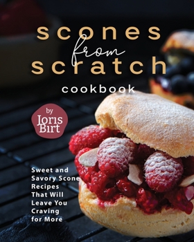 Paperback Scones from Scratch Cookbook: Sweet and Savory Scone Recipes That Will Leave You Craving for More Book