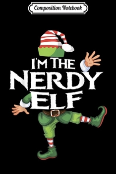 Composition Notebook: Funny Matching Family Group Xmas Gifts I'm The Nerdy Elf  Journal/Notebook Blank Lined Ruled 6x9 100 Pages