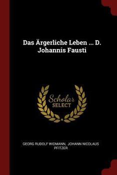 Das Ärgerliche Leben ... D. Johannis Fausti