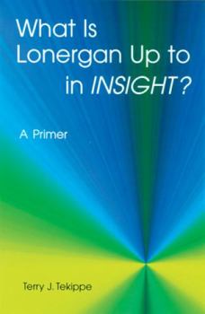 Paperback What Is Lonergan Up to in Insight?: A Primer Book