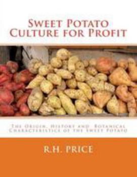 Paperback Sweet Potato Culture for Profit: The Origin, History and Botanical Characteristics of the Sweet Potato Book