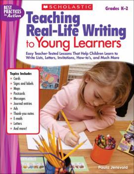 Paperback Teaching Real-Life Writing to Young Learners, Grades K-2: Easy Teacher-Tested Lessons That Help Children Learn to Write Lists, Letters, Invitations, H Book