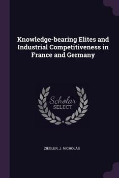 Paperback Knowledge-bearing Elites and Industrial Competitiveness in France and Germany Book