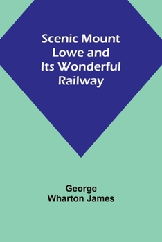 Paperback Scenic Mount Lowe and Its Wonderful Railway Book