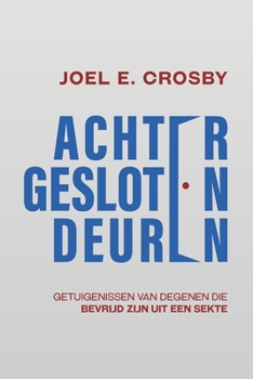 Achter Gesloten Deuren: Getuigenissen van Degenen Die Bevrijd Zijn uit een Sekte (Dutch Edition)