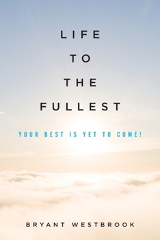 Paperback Life to the Fullest: Your Best Is Yet To Come! Book