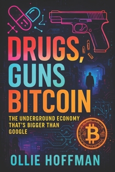 Drugs, Guns, Bitcoin: The Underground Economy That's Bigger Than Google (2025) - Unveiling Shadow Markets: Dark Web Networks & Crypto Transactions Fue