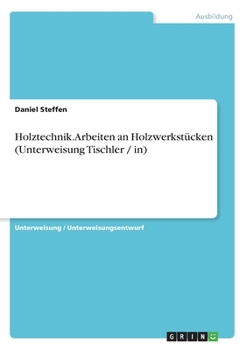 Holztechnik. Arbeiten an Holzwerkstücken (Unterweisung Tischler / in) (German Edition)