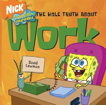 Paperback SpongeBob SquarePants The Hole Truth About Work (SpongeBob SquarePants) (Spongebob Squarepants (Andrews McMeel)) Book
