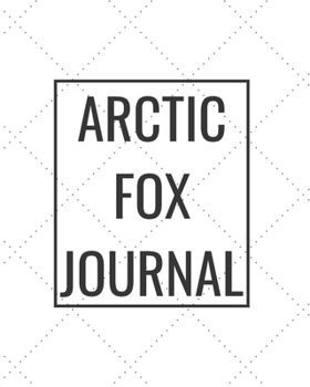 Paperback Arctic Fox Journal: Blank Journal Notebook for Pet Lovers to Keep Track of Their Pet's Activities, Indoors and Outdoors Book