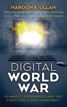 Hardcover Digital World War: Islamists, Extremists, and the Fight for Cyber Supremacy Book