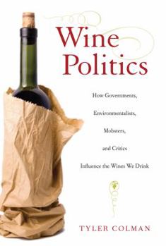 Paperback Wine Politics: How Governments, Environmentalists, Mobsters, and Critics Influence the Wines We Drink Book