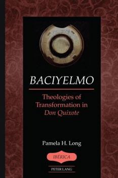 Hardcover Baciyelmo: Theologies of Transformation in Don Quixote Book