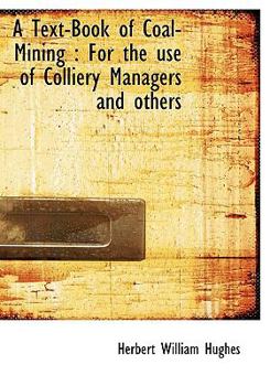 Hardcover A Text-Book of Coal-Mining: For the Use of Colliery Managers and Others Book