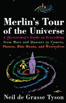 Paperback Merlin's Tour of the Universe: A Skywatcher's Guide to Everything from Mars and Quasars to Comets, Planets, Blue Moons, and Werewolves Book