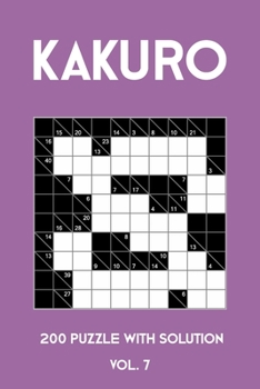 Kakuro 200 Puzzle With Solution Vol. 7: Cross Sums Puzzle Book, hard,10x10, 2 puzzles per page
