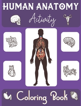 Human Anatomy Activity Coloring Book: an Entertaining and Instructive Guide to the Human Body - Bones, Muscles, Blood, Nerves and How They Work (Coloring Books)