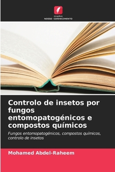 Controlo de insetos por fungos entomopatogénicos e compostos químicos (Portuguese Edition)