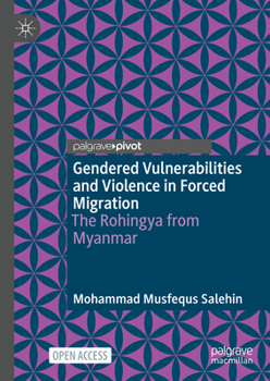 Hardcover Gendered Vulnerabilities and Violence in Forced Migration: The Rohingya from Myanmar Book