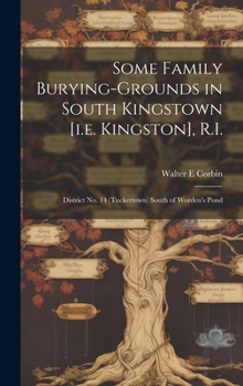 Hardcover Some Family Burying-grounds in South Kingstown [i.e. Kingston], R.I.: District No. 14 (Tuckertown) South of Worden's Pond Book