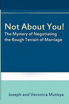 Paperback Not about You! the Mystery of Negotiating the Rough Terrain of Marriage Book