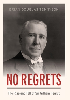 Hardcover No Regrets: The Rise and Fall of Sir William Hearst Book