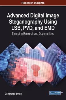 Hardcover Advanced Digital Image Steganography Using LSB, PVD, and EMD: Emerging Research and Opportunities Book
