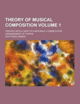 Paperback Theory of Musical Composition; Treated with a View to a Naturally Consecutive Arrangement of Topics Volume 1 Book