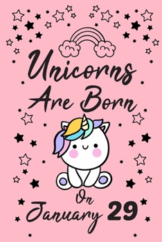 Unicorns Are Born On January 29: New Year's Day Birthday & Anniversary Girls Women Notebook Flower Wide Ruled Lined Journal 6x9 Inch ( Legal ruled ) ... Friend & Mom in Holidays 2020 - Pink Cover
