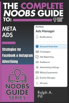 Paperback The Complete Noobs Guide To Meta Ads: Strategies for Facebook & Instagram Advertising Book