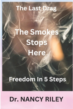 Paperback The Smoke Stops Here: The Last Drag/ Road To Freedom In 5 Steps Book