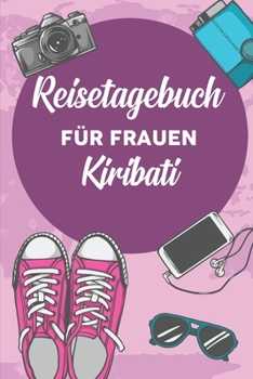Reisetagebuch für Frauen Kiribati: 6x9 Reise Journal I Notizbuch mit Checklisten zum Ausfüllen I Perfektes Geschenk für den Trip nach Kiribati für jeden Reisenden (German Edition)