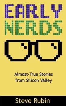 Paperback Early Nerds: Almost-True Stories from Silicon Valley Book