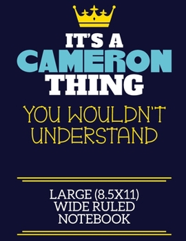 Paperback It's A Cameron Thing You Wouldn't Understand Large (8.5x11) Wide Ruled Notebook: A cute book to write in for any book lovers, doodle writers and buddi Book