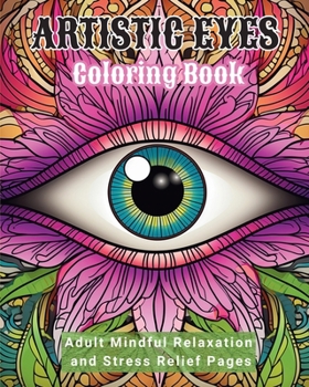 Paperback Artistic Eyes Coloring Book: Adult Mindful Relaxation and Stress Relief Pages Book