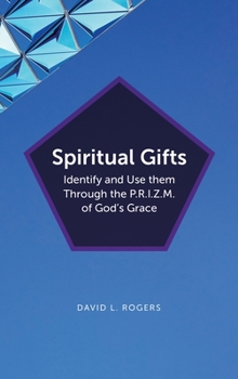 Hardcover Spiritual Gifts: Identify and Use them Through the P.R.I.Z.M. of God's Grace Book