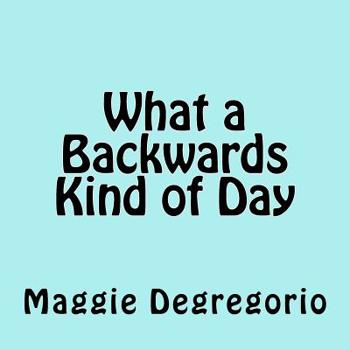 Paperback What a Backwards Kind of Day Book