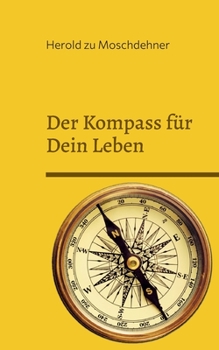 Paperback Der Kompass für Dein Leben: Dieses Buch weist Dir den richtigen Weg [German] Book