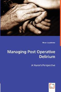 Paperback Managing Post Operative Delirium - A Nurse's Perspective Book