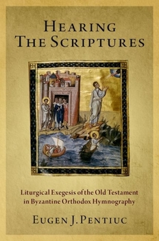 Paperback Hearing the Scriptures: Liturgical Exegesis of the Old Testament in Byzantine Orthodox Hymnography Book