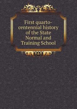 Paperback First Quarto-Centennial History of the State Normal and Training School Book