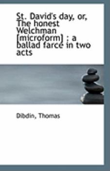 Paperback St. David's Day, Or, the Honest Welchman [Microform]: A Ballad Farce in Two Acts Book
