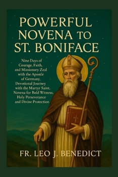 Paperback Powerful Novena to St. Boniface: Nine Days of Courage, Faith, and Missionary Zeal with the Apostle of Germany, Devotional Journey with the Martyr-Sain Book