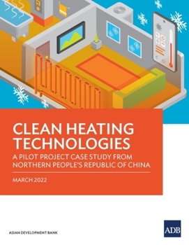 Paperback Clean Heating Technologies: A Pilot Project Case Study from Northern People's Republic of China Book