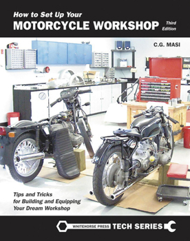 Paperback How to Set Up Your Motorcycle Workshop, Third Edition: A Guide for Building and Equipping Workshops That Work Book